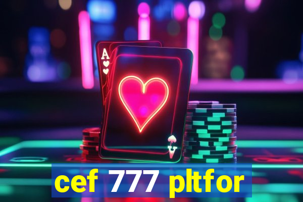 cef 777 pltfor